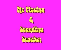 My Pissing & Sounding Session