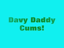 Davy Daddy Cums
