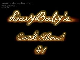 Davy Baby's Cock Show #1